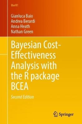 Bayesian Cost-Effectiveness Analysis with the R package BCEA - Gianluca Baio,Andrea Berardi,Anna Heath - cover