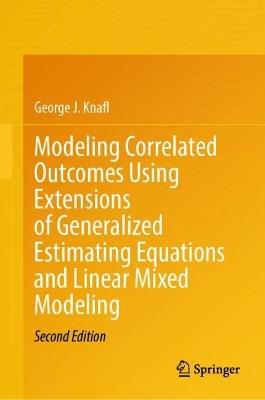 Modeling Correlated Outcomes Using Extensions of Generalized Estimating Equations and Linear Mixed Modeling - George J. Knafl - cover