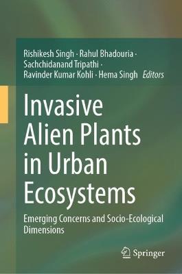 Invasive Alien Plants in Urban Ecosystems: Emerging Concerns and Socio-Ecological Dimensions - cover