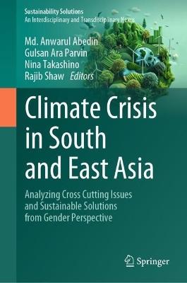 Climate Crisis in South and East Asia: Analyzing Cross Cutting Issues and Sustainable Solutions from Gender Perspective - cover