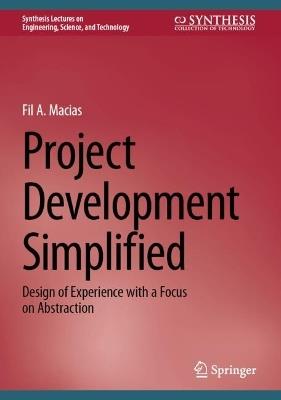Project Development Simplified: Design of Experience with a Focus on Abstraction - Fil A. Macias - cover