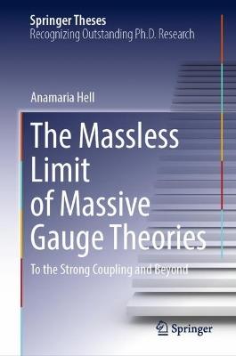 The Massless Limit of Massive Gauge Theories: To the Strong Coupling and Beyond - Anamaria Hell - cover