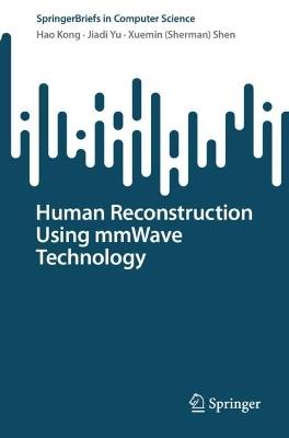 Human Reconstruction Using mmWave Technology - Hao Kong,Jiadi Yu,Xuemin (Sherman) Shen - cover