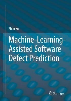 Machine-Learning-Assisted Software Defect Prediction - Zhou Xu - cover