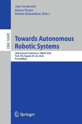 Towards Autonomous Robotic Systems: 26th Annual Conference, TAROS 2025, York, UK, August 20–22, 2025, Proceedings - cover