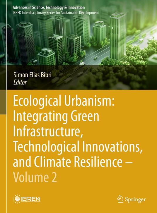 Ecological Urbanism: Integrating Green Infrastructure, Technological Innovations, and Climate Resilience - Volume 2