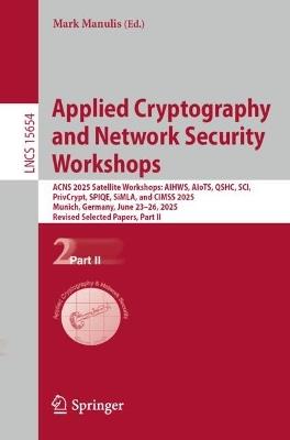 Applied Cryptography and Network Security Workshops: ACNS 2025 Satellite Workshops: AIHWS, AIoTS, QSHC, SCI, PrivCrypt, SPIQE, SiMLA, and CIMSS 2025, Munich, Germany, June 23–26, 2025, Revised Selected Papers, Part II - cover