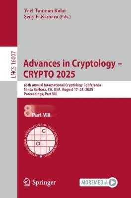 Advances in Cryptology – CRYPTO 2025: 45th Annual International Cryptology Conference, Santa Barbara, CA, USA, August 17–21, 2025, Proceedings, Part VIII - cover