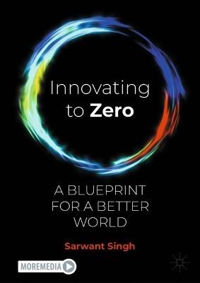 Innovating to Zero: A Blueprint for a Better World - Sarwant Singh - cover