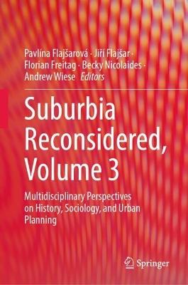 Suburbia Reconsidered, Volume 3: Multidisciplinary Perspectives on History, Sociology, and Urban Planning - cover