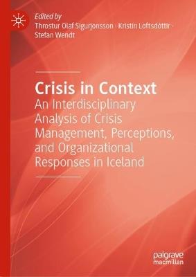 Crisis in Context: An Interdisciplinary Analysis of Crisis Management, Perceptions, and Organizational Responses in Iceland - cover