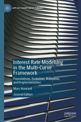Interest Rate Modelling in the Multi-Curve Framework: Foundations, Evolution, Transition, and Implementation - Marc Henrard - cover