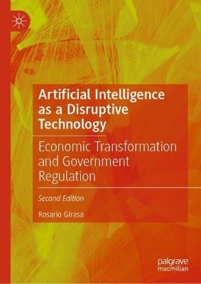 Artificial Intelligence as a Disruptive Technology: Economic Transformation and Government Regulation - Rosario Girasa - cover
