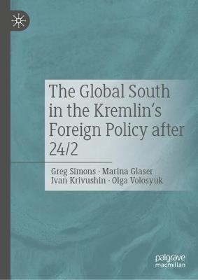The Global South in the Kremlin's Foreign Policy after 24/2 - Greg Simons,Marina Glaser,Ivan Krivushin - cover