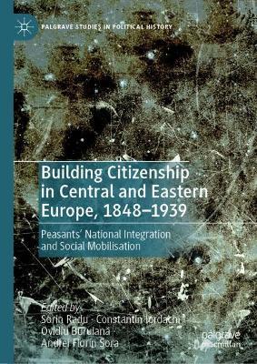 Building Citizenship in Central and Eastern Europe, 1848–1939: Peasants' National Integration and Social Mobilisation - cover