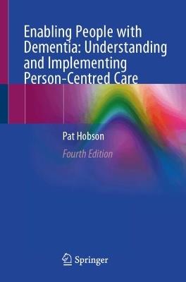 Enabling People with Dementia: Understanding and Implementing Person-Centred Care - Pat Hobson - cover
