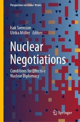 Nuclear Negotiations: Conditions for Effective Nuclear Diplomacy - cover