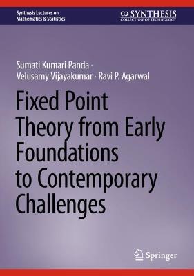 Fixed Point Theory from Early Foundations to Contemporary Challenges - Sumati Kumari Panda,Velusamy Vijayakumar,Ravi P. Agarwal - cover