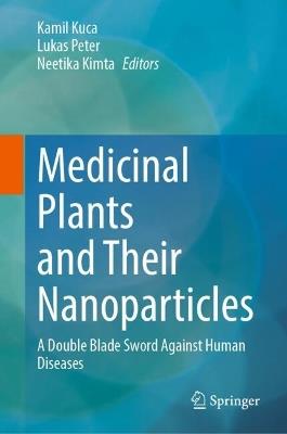Medicinal Plants and Their Nanoparticles: A Double Blade Sword Against Human Diseases - cover