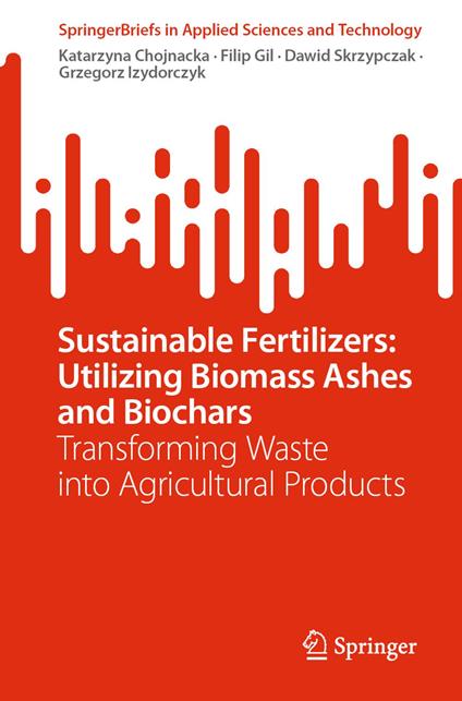 Sustainable Fertilizers: Utilizing Biomass Ashes and Biochars