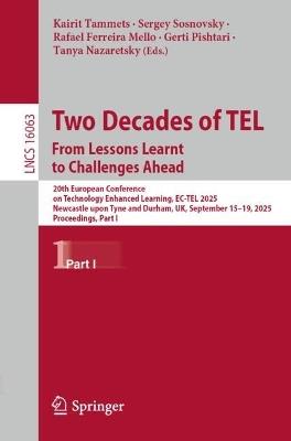 Two Decades of TEL. From Lessons Learnt to Challenges Ahead: 20th European Conference on Technology Enhanced Learning, EC-TEL 2025, Newcastle upon Tyne and Durham, UK, September 15–19, 2025, Proceedings, Part I - cover