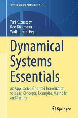 Dynamical Systems Essentials: An Application Oriented Introduction to Ideas, Concepts, Examples, Methods, and Results - Yuri Kuznetsov,Odo Diekmann,Wolf-Jürgen Beyn - cover