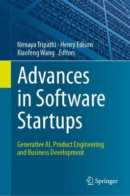 Advances in Software Startups: Generative AI, Product Engineering and Business Development - cover