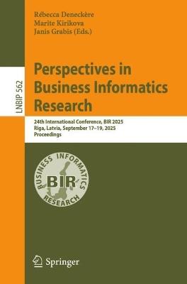 Perspectives in Business Informatics Research: 24th International Conference, BIR 2025, Riga, Latvia, September 17–19, 2025, Proceedings - cover