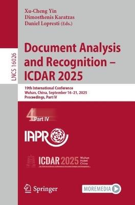 Document Analysis and Recognition – ICDAR 2025: 19th International Conference, Wuhan, China, September 16–21, 2025, Proceedings, Part IV - cover