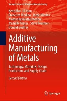 Additive Manufacturing of Metals: Technology, Materials, Design, Production, and Supply Chain - Keng Hsu,Li Yang,Francisco Medina - cover