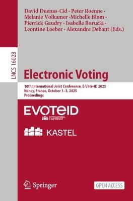 Electronic Voting: 10th International Joint Conference, E-Vote-ID 2025, Nancy, France, October 1–3, 2025, Proceedings - cover