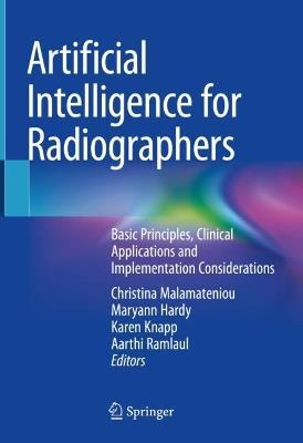 Artificial Intelligence for Radiographers: Basic Principles, Clinical Applications and Implementation Considerations - cover