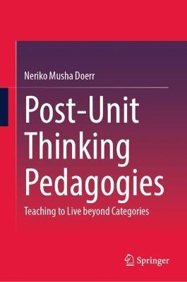 Post-Unit Thinking Pedagogies: Teaching to Live beyond Categories - Neriko Musha Doerr - cover