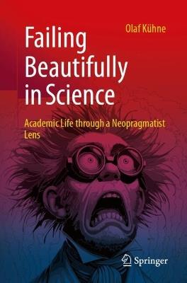 Failing Beautifully in Science: Academic Life through a Neopragmatist Lens - Olaf Kühne - cover