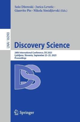 Discovery Science: 28th International Conference, DS 2025, Ljubljana, Slovenia, September 23–25, 2025, Proceedings - cover