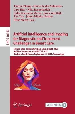 Artificial Intelligence and Imaging for Diagnostic and Treatment Challenges in Breast Care: Second Deep Breast Workshop, Deep-Breath 2025, Held in Conjunction with MICCAI 2025, Daejeon, South Korea, September 23, 2025, Proceedings - cover