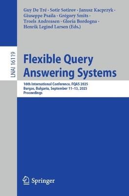 Flexible Query Answering Systems: 16th International Conference, FQAS 2025, Burgas, Bulgaria, September 11–13, 2025, Proceedings - cover
