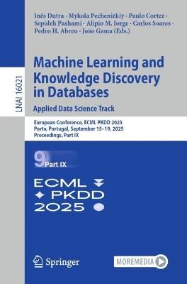 Machine Learning and Knowledge Discovery in Databases. Applied Data Science Track: European Conference, ECML PKDD 2025, Porto, Portugal, September 15–19, 2025, Proceedings, Part IX - cover