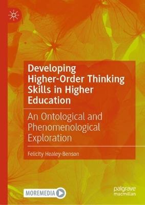 Developing Higher-Order Thinking Skills in Higher Education: An Ontological and Phenomenological Exploration - Felicity Healey-Benson - cover