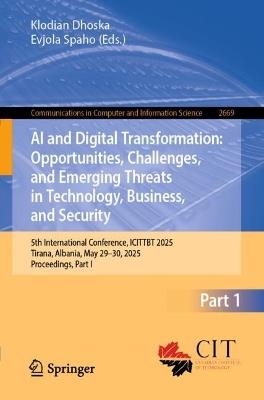 AI and Digital Transformation: Opportunities, Challenges, and Emerging Threats in Technology, Business, and Security: 5th International Conference, ICITTBT 2025, Tirana, Albania, May 29–30, 2025, Proceedings, Part I - cover