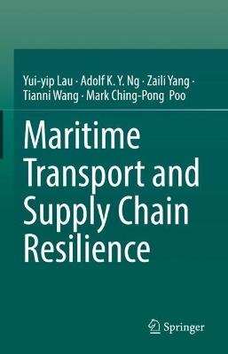 Maritime Transport and Supply Chain Resilience - Yui-yip Lau,Adolf K. Y. Ng,Zaili Yang - cover