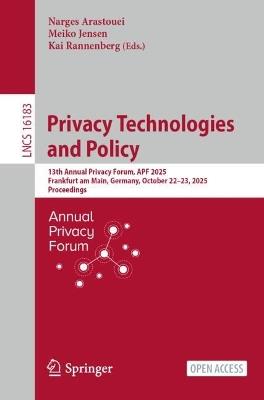 Privacy Technologies and Policy: 13th Annual Privacy Forum, APF 2025, Frankfurt am Main, Germany, October 22–23, 2025, Proceedings - cover