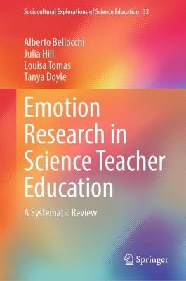 Emotion Research in Science Teacher Education: A Systematic Review - Alberto Bellocchi,Julia Hill,Louisa Tomas - cover