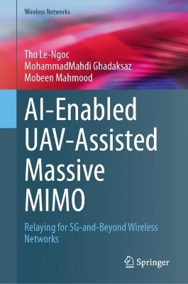 AI-Enabled UAV-Assisted Massive MIMO: Relaying for 5G-and-Beyond Wireless Networks - Tho Le-Ngoc,MohammadMahdi Ghadaksaz,Mobeen Mahmood - cover