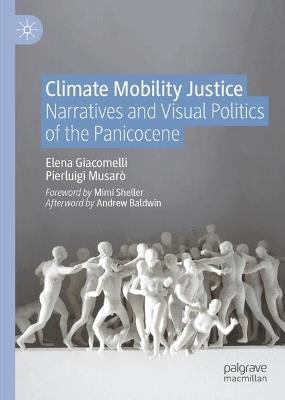 Climate Mobility Justice: Narratives and Visual Politics of the Panicocene - Elena Giacomelli,Pierluigi Musarò - cover