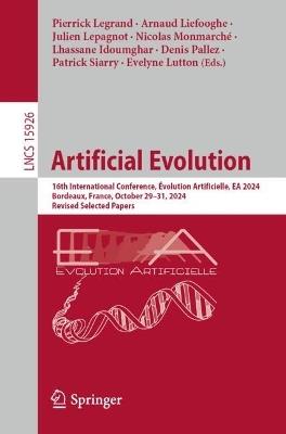 Artificial Evolution: 16th International Conference, Évolution Artificielle, EA 2024, Bordeaux, France, October 29–31, 2024, Revised Selected Papers - cover