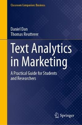 Text Analytics in Marketing: A Practical Guide for Students and Researchers - Daniel Dan,Thomas Reutterer - cover