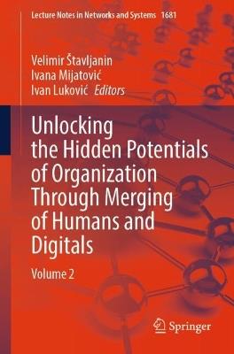 Unlocking the Hidden Potentials of Organization Through Merging of Humans and Digitals: Volume 2 - cover