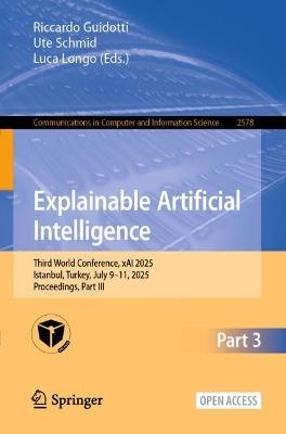 Explainable Artificial Intelligence: Third World Conference, xAI 2025, Istanbul, Turkey, July 9–11, 2025, Proceedings, Part III - cover