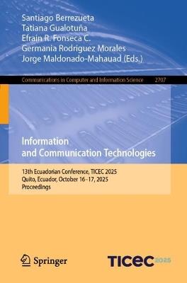 Information and Communication Technologies: 13th Ecuadorian Conference, TICEC 2025, Quito, Ecuador, October 16–17, 2025, Proceedings - cover